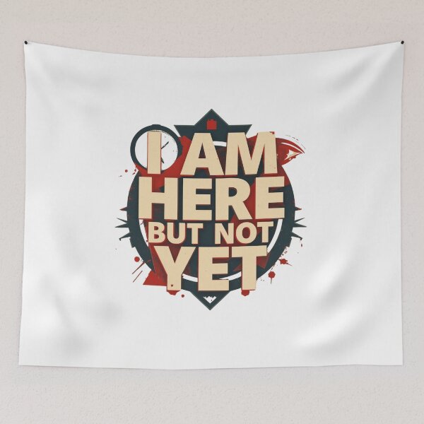 Item preview, I Am Here But Not Yet Abstract Philosophy Quote designed and sold by CleanDecor.
