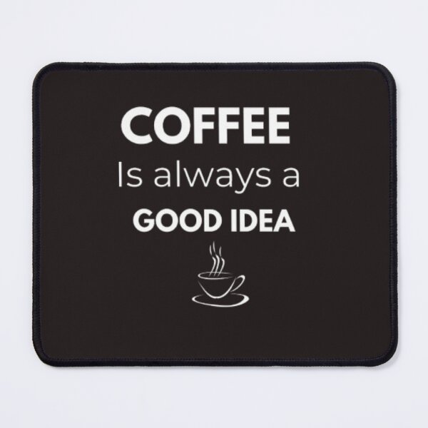 Item preview, Coffee Is always a good idea - Funny Coffee Qoute designed and sold by RhobheaCreation.