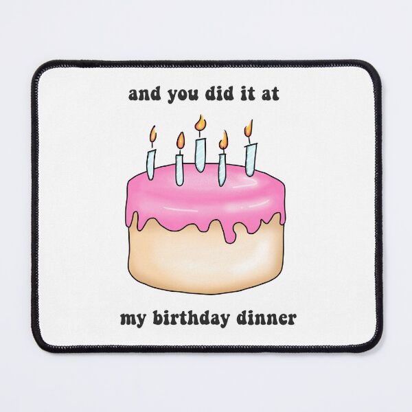 Item preview, and you did it at my birthday dinner designed and sold by p0psicle.