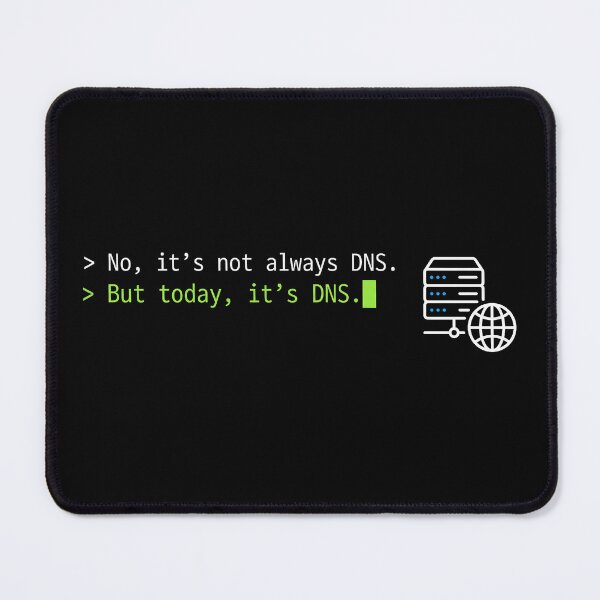 Item preview, It Is Always DNS Funny Sysadmin Networking Quote designed and sold by ReadOnlyFridays.