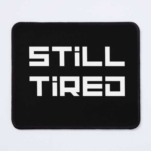 Item preview, Still tired designed and sold by Gabrich1.