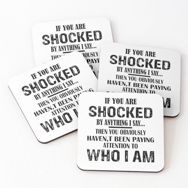 Item preview, If You Are Shocked By Anything I Say... Then You Obviously Haven't Been Paying Attention To Who I Am designed and sold by karmastore.