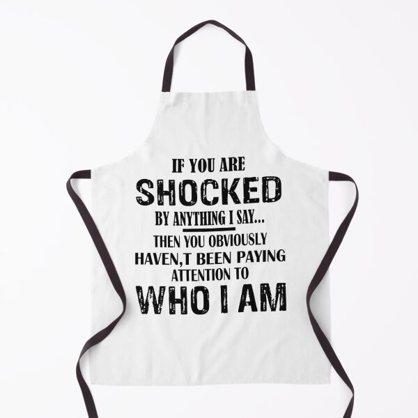 Item preview, If You Are Shocked By Anything I Say... Then You Obviously Haven't Been Paying Attention To Who I Am designed and sold by karmastore.