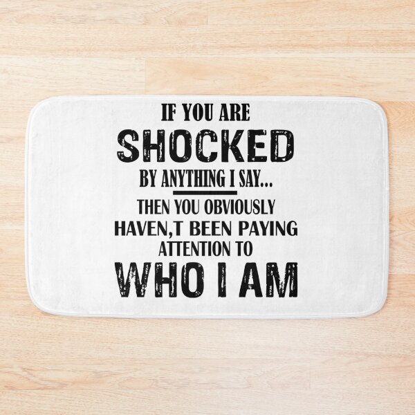 Item preview, If You Are Shocked By Anything I Say... Then You Obviously Haven't Been Paying Attention To Who I Am designed and sold by karmastore.