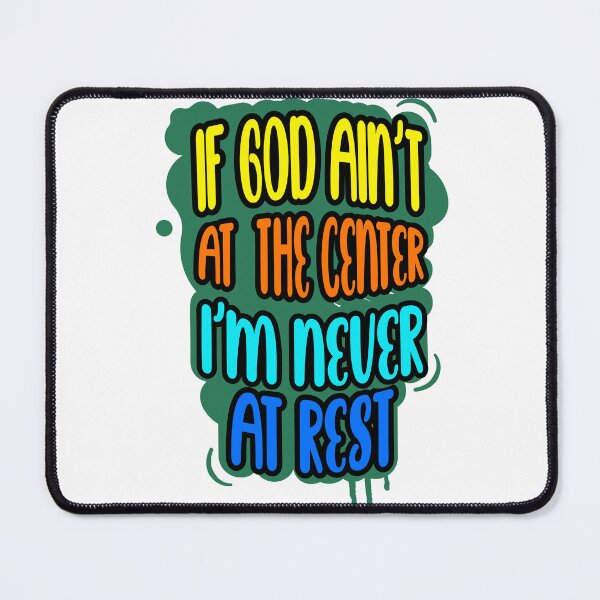 Item preview, If God Ain't at the Center I'm Never at Rest designed and sold by Unfavored Merit.