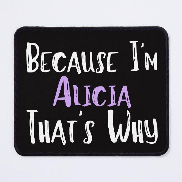 Item preview, Because I'm Alicia That's Why Funny Women's Gift designed and sold by WeirdlyRare.