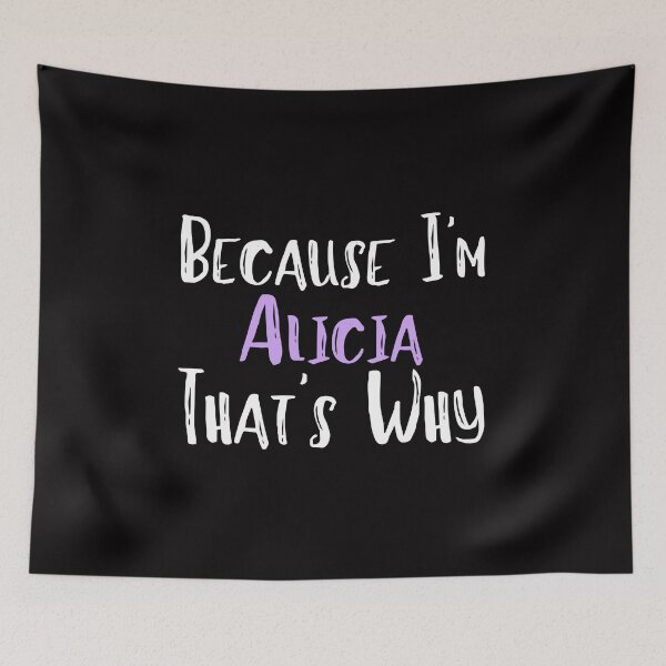 Item preview, Because I'm Alicia That's Why Funny Women's Gift designed and sold by WeirdlyRare.