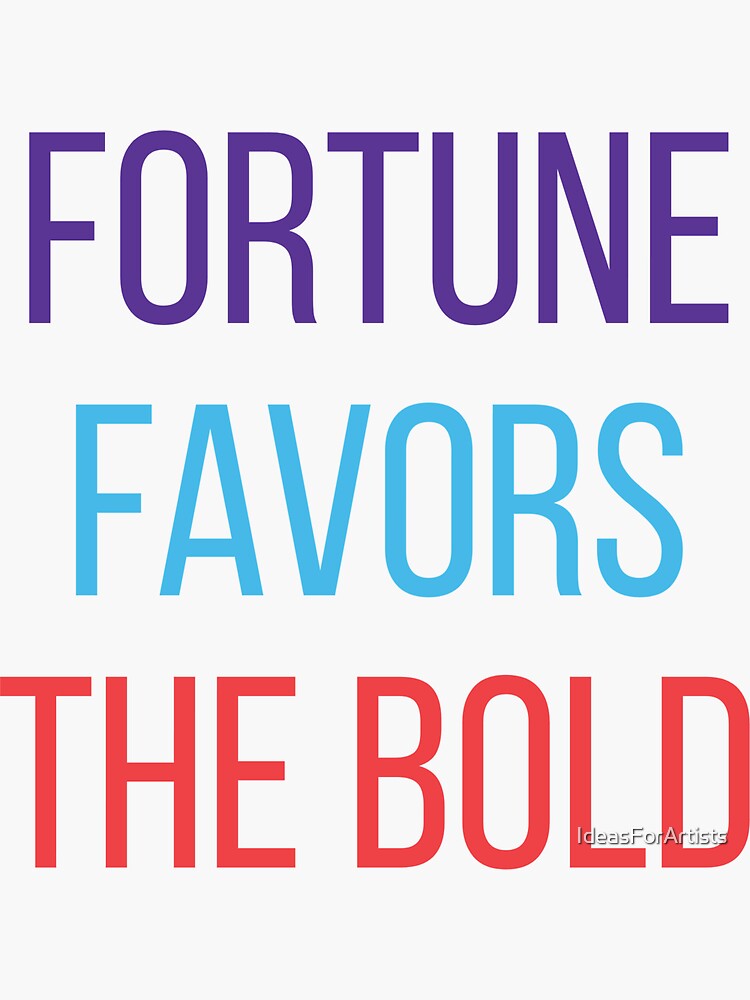 "Fortune favors the bold" Sticker by IdeasForArtists Redbubble