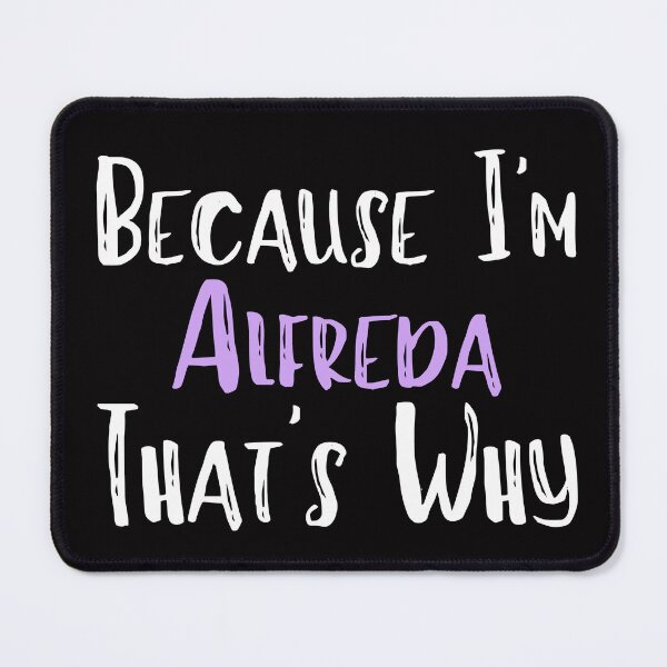 Item preview, Because I'm Alfreda That's Why Funny Women's Gift designed and sold by WeirdlyRare.