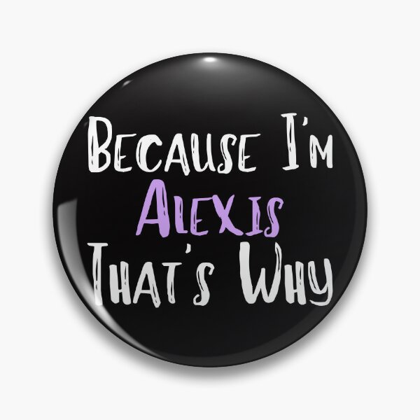 Item preview,  Because I'm Alexis That's Why Funny Women's Gift designed and sold by WeirdlyRare.