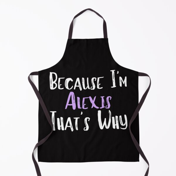 Item preview, Because I'm Alexis That's Why Funny Women's Gift designed and sold by WeirdlyRare.