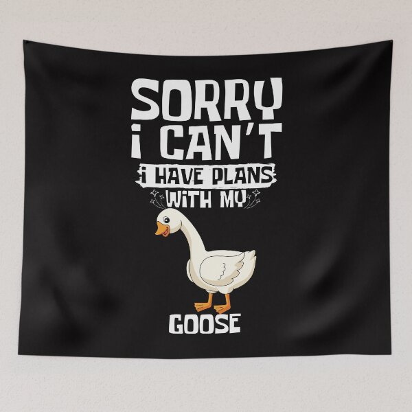 Item preview, Sorry I Can't I Have Plans With My Goose designed and sold by WeirdlyRare.