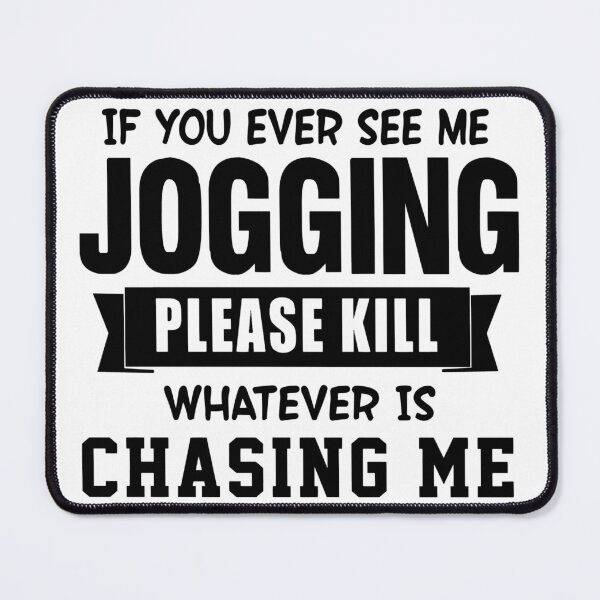 Item preview, If You Ever See Me Jogging Please Kill Whatever Is Chasing Me designed and sold by karmastore.