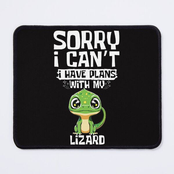 Item preview, Sorry I Can't I Have Plans With My Lizard designed and sold by WeirdlyRare.