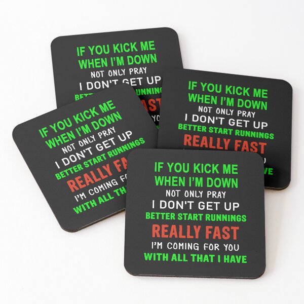 Item preview, If You Kick Me When I Am Down Not Only Pray I Do Not Get Up Better Start Runnings Really Fast I Am Coming For You With All That I Have designed and sold by karmastore.