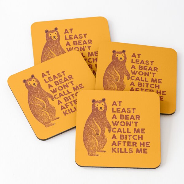 Item preview, At least a bear won't call me a bitch after he kills me designed and sold by remerasnerdas.