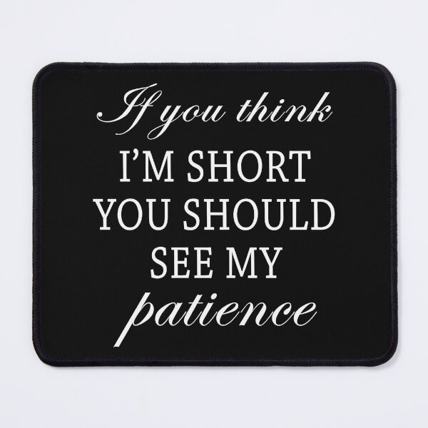 Item preview, If You Think I Am Short You Should See My Patience designed and sold by karmastore.
