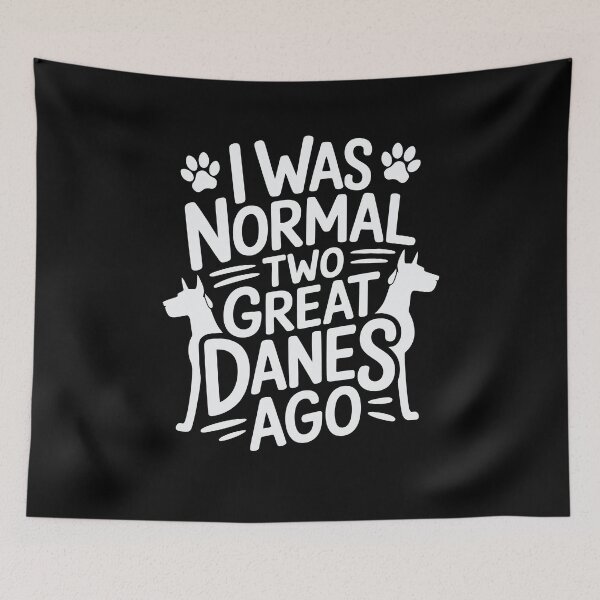 Item preview, Funny Great Dane I Was Normal Two Great Danes Ago designed and sold by tmerchtrends.