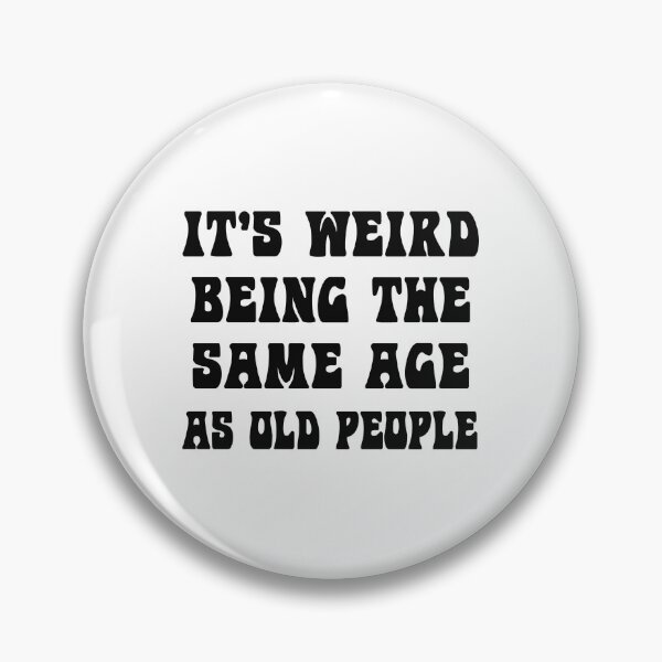 Item preview, It's Weird Being The Same Age As Old People designed and sold by karmastore.