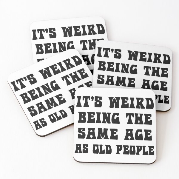 Item preview, It's Weird Being The Same Age As Old People designed and sold by karmastore.