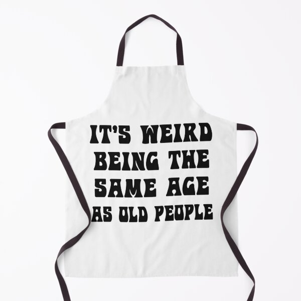 Item preview, It's Weird Being The Same Age As Old People designed and sold by karmastore.