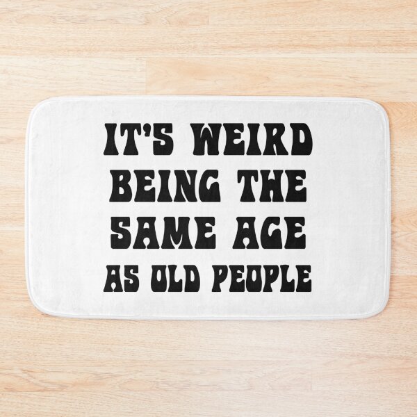 Item preview, It's Weird Being The Same Age As Old People designed and sold by karmastore.