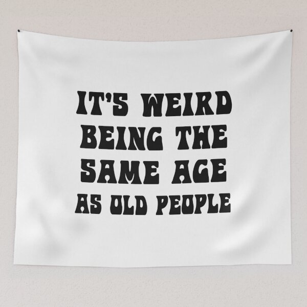 Item preview, It's Weird Being The Same Age As Old People designed and sold by karmastore.
