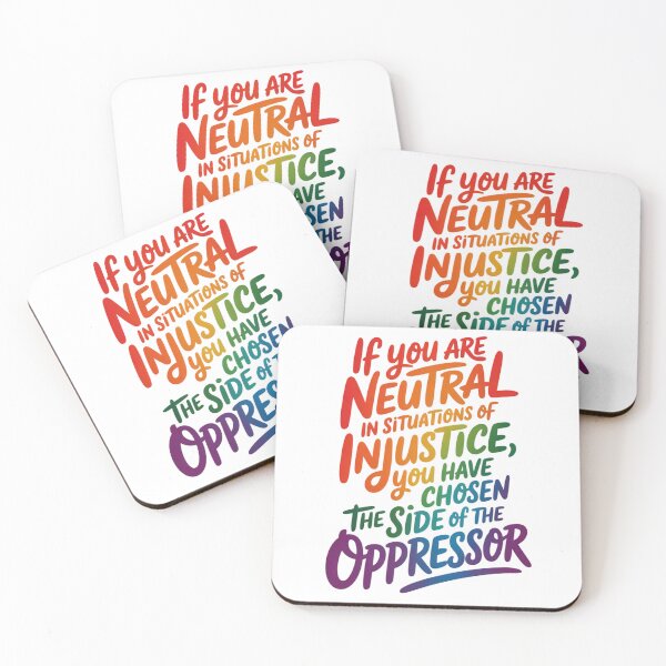 Item preview, If you are Neutral in Situations of Injustice you have Chosen the Side of the Oppressor designed and sold by Katey1285.
