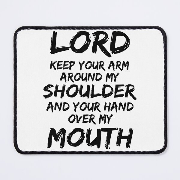 Item preview, Lord Keep Your Arm Around My Shoulder And Your Hand Over My Mouth designed and sold by karmastore.