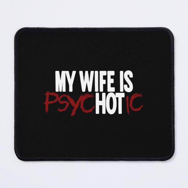 Item preview, My Wife is PsycHOTic designed and sold by AnAzArt.