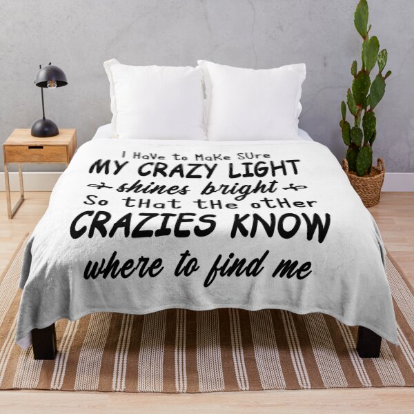 Item preview, I Have To Make Sure My Crazy Light Shines Bright So That The Other Crazies Know Where To Find Me designed and sold by karmastore.