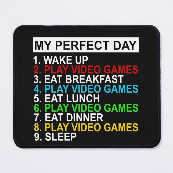 Item preview, My Perfect Day I Wake Up, Play Video Games, Eat Breakfast, Play Video Games, Eat Lunch, Play Video Games, Eat Dinner, Play Video Games, Sleep designed and sold by karmastore.