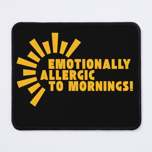Item preview, EMOTIONALLY ALLERGIC TO MORNINGS! designed and sold by ActOutTees.