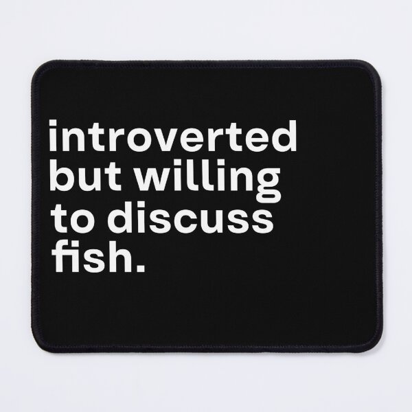 Item preview, Introverted but willing to discuss fish. designed and sold by 90Percent.