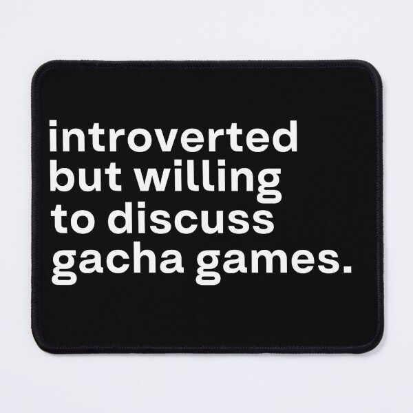 Item preview, Introverted but willing to discuss gacha games. designed and sold by 90Percent.