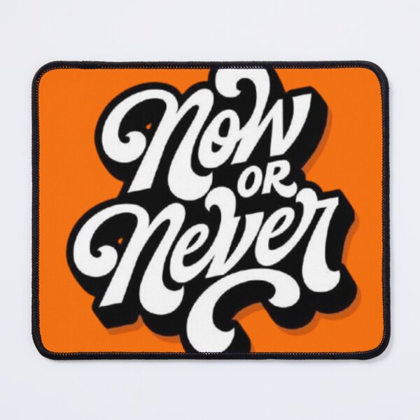 Item preview, Now or Never designed and sold by GraphicMondaze.