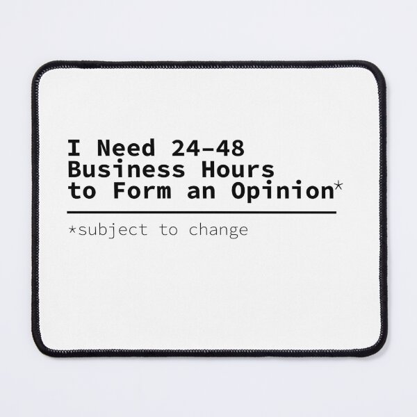 Item preview, 24-48 Business Hours to Form an Opinion designed and sold by Contextual Options.