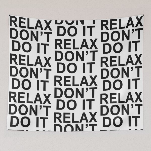 Item preview, Relax Don't Do It designed and sold by Normbot2000.