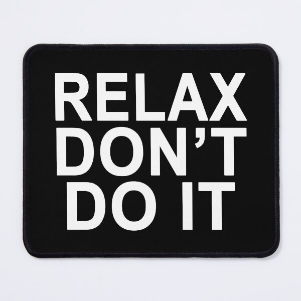 Item preview, Relax Don't Do It designed and sold by Normbot2000.