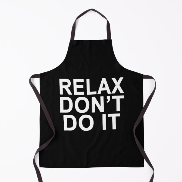Item preview, Relax Don't Do It designed and sold by Normbot2000.