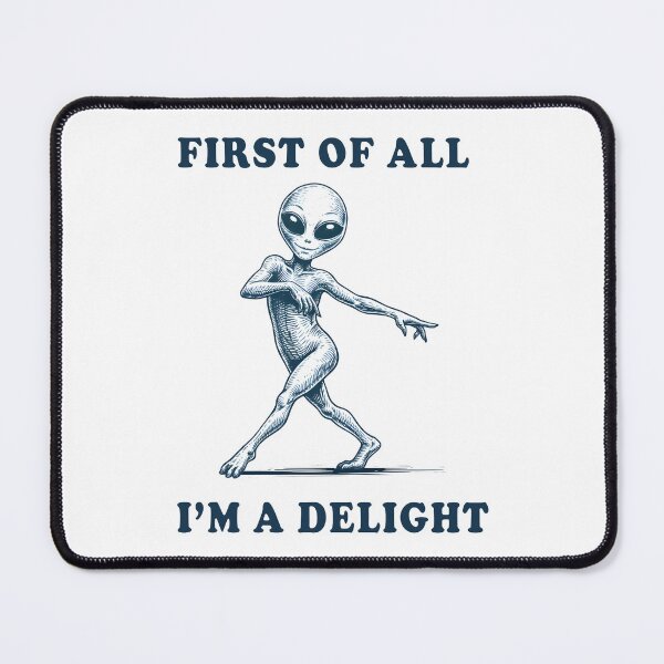 Item preview, First of All I’m a Delight Alien Funny Quote designed and sold by Senkov.