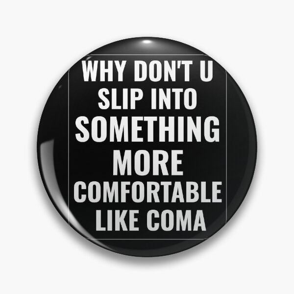 Item preview, Why Don't You Slip Into Something More Comfortable Like Coma designed and sold by faridman.