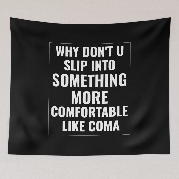 Item preview, Why Don't You Slip Into Something More Comfortable Like Coma designed and sold by faridman.