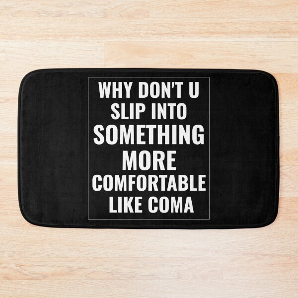 Item preview, Why Don't You Slip Into Something More Comfortable Like Coma designed and sold by faridman.