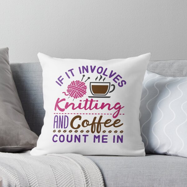 Item preview, If It Involves Knitting and Coffee Count Me In designed and sold by jaygo.
