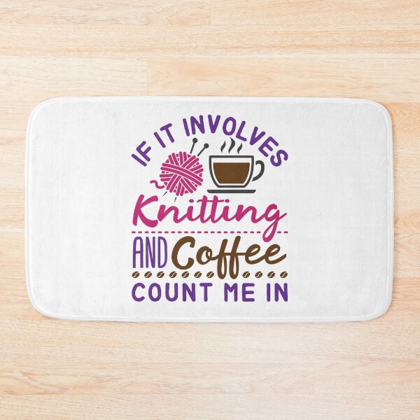 Item preview, If It Involves Knitting and Coffee Count Me In designed and sold by jaygo.