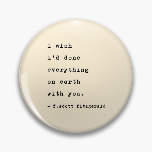 Item preview, i wish i d done everything on earth with you. f. scott fitzgerald designed and sold by corbrand.