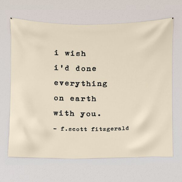 Item preview, i wish i d done everything on earth with you. f. scott fitzgerald designed and sold by corbrand.
