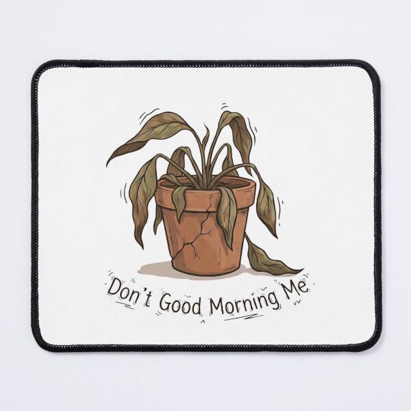 Item preview, Don't Good Morning Me - Funny Dramatic Wilted Plant designed and sold by Oaks Creations.