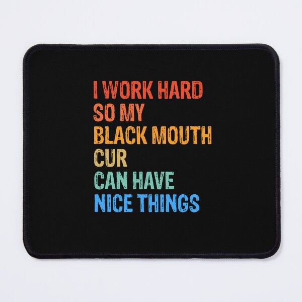 Item preview, I Work Hard So My Black Mouth Cur Can Have Nice Things  designed and sold by Guarddogdrive.